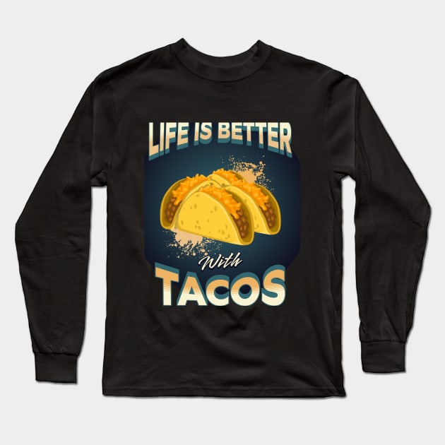 Life Is Better With Tacos Long Sleeve T-Shirt by mebcreations